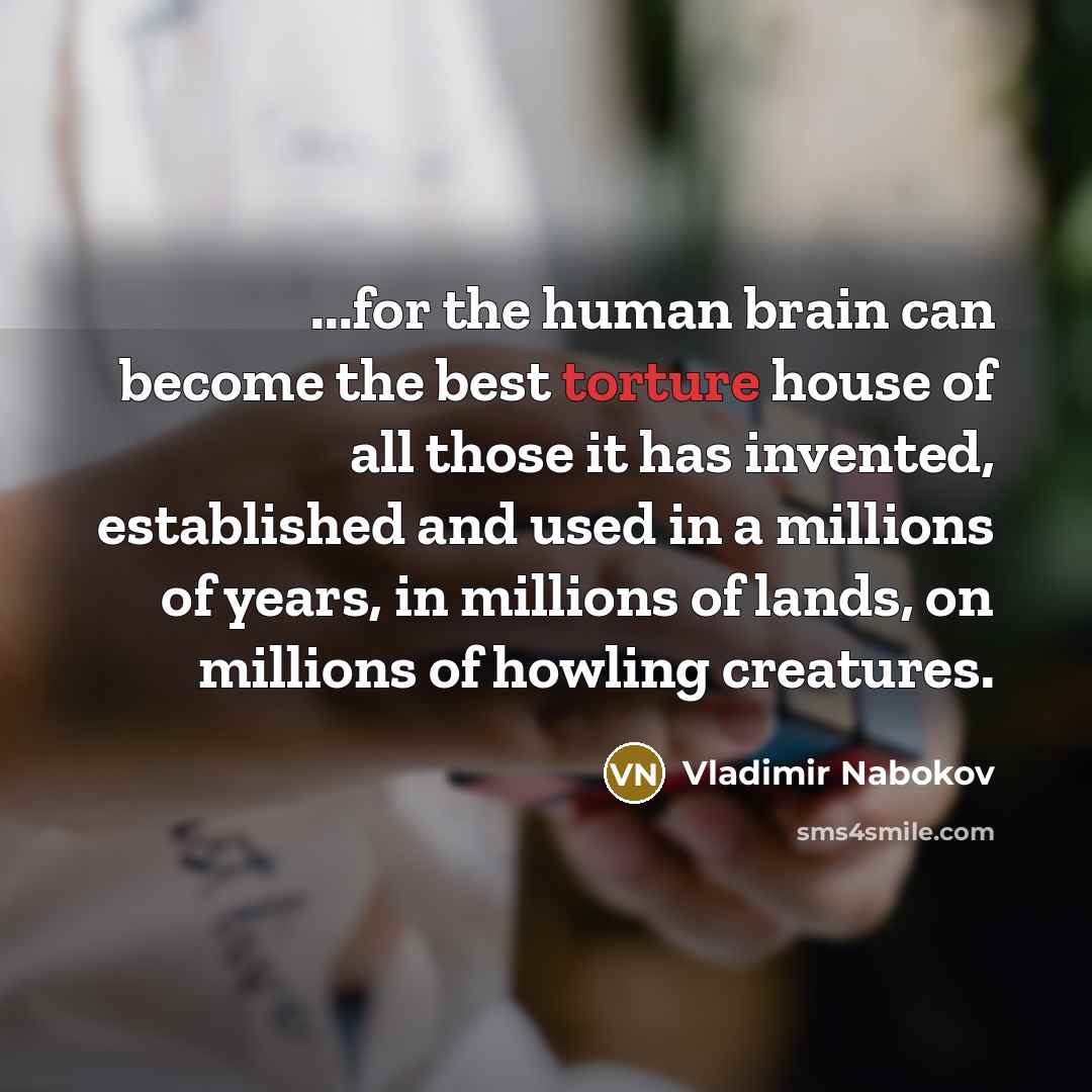 “...for the human brain can become the best torture house…” quote by Vladimir Nabokov