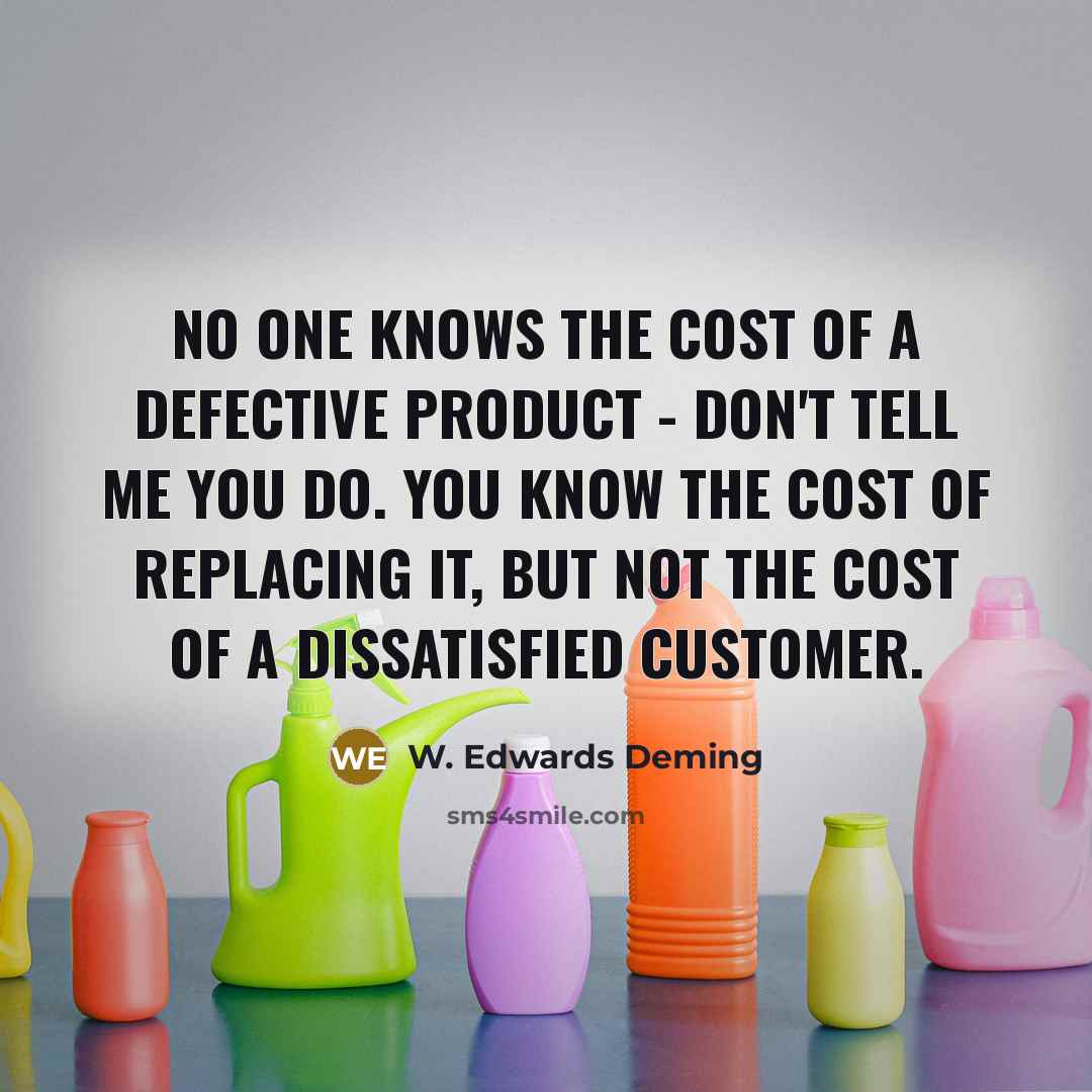 “No one knows the cost of a defective product -…” quote by W. Edwards Deming