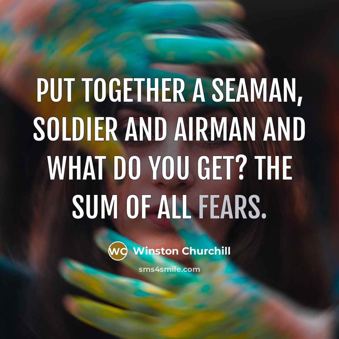 “Put together a seaman, soldier and airman and what do…” quote by Winston Churchill