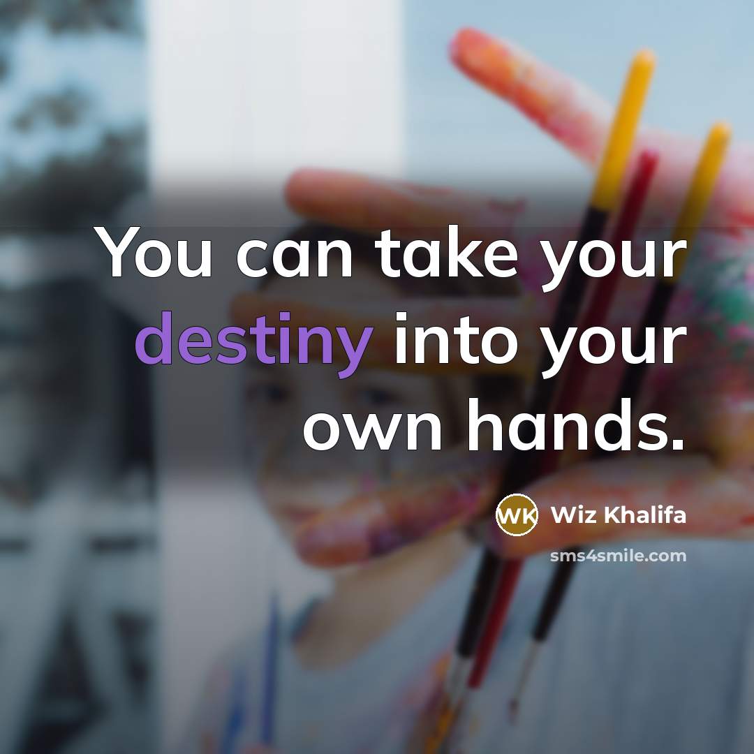 “You can take your destiny into your own hands.…” quote by Wiz Khalifa