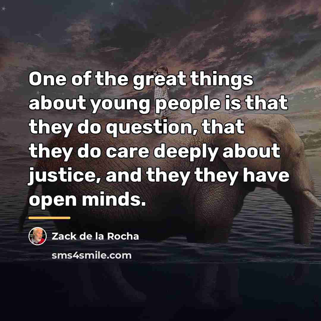 “One of the great things about young people is that…” quote by Zack de la Rocha