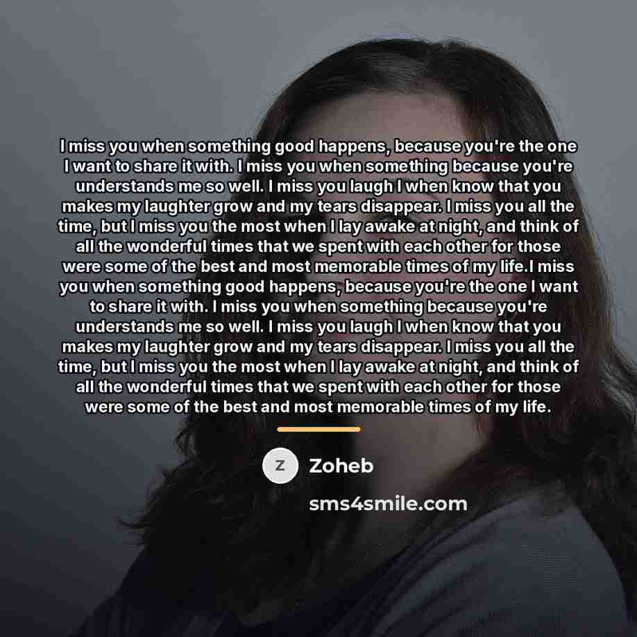 “I miss you when something good happens, because you're the…” quote by Zoheb