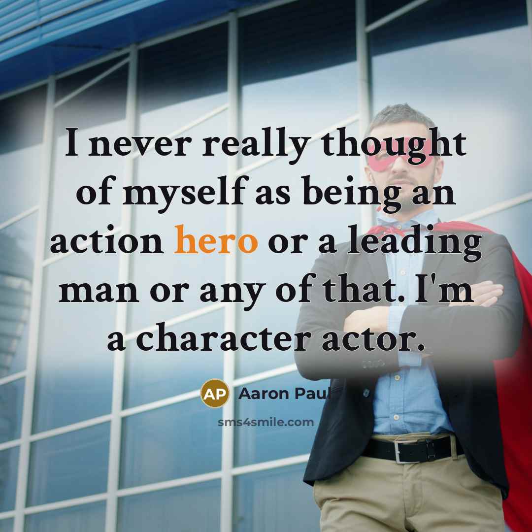 “I never really thought of myself as being an action…” quote by Aaron Paul