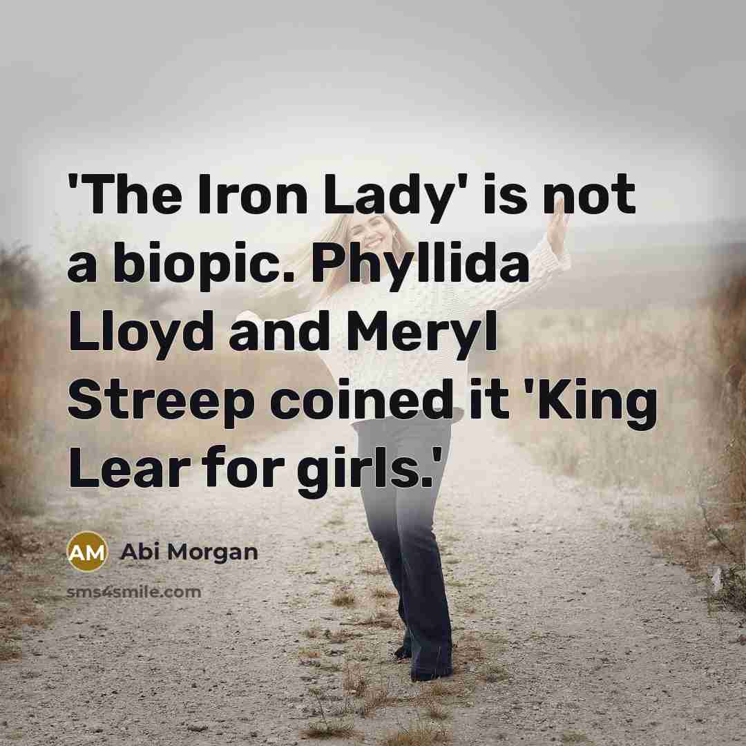 “'The Iron Lady' is not a biopic. Phyllida Lloyd and…” quote by Abi Morgan