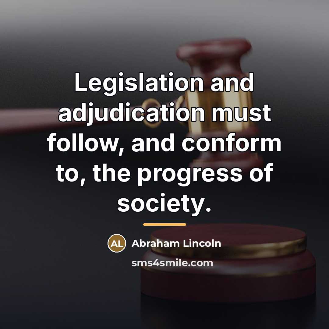 “Legislation and adjudication must follow, and conform to, the progress…” quote by Abraham Lincoln