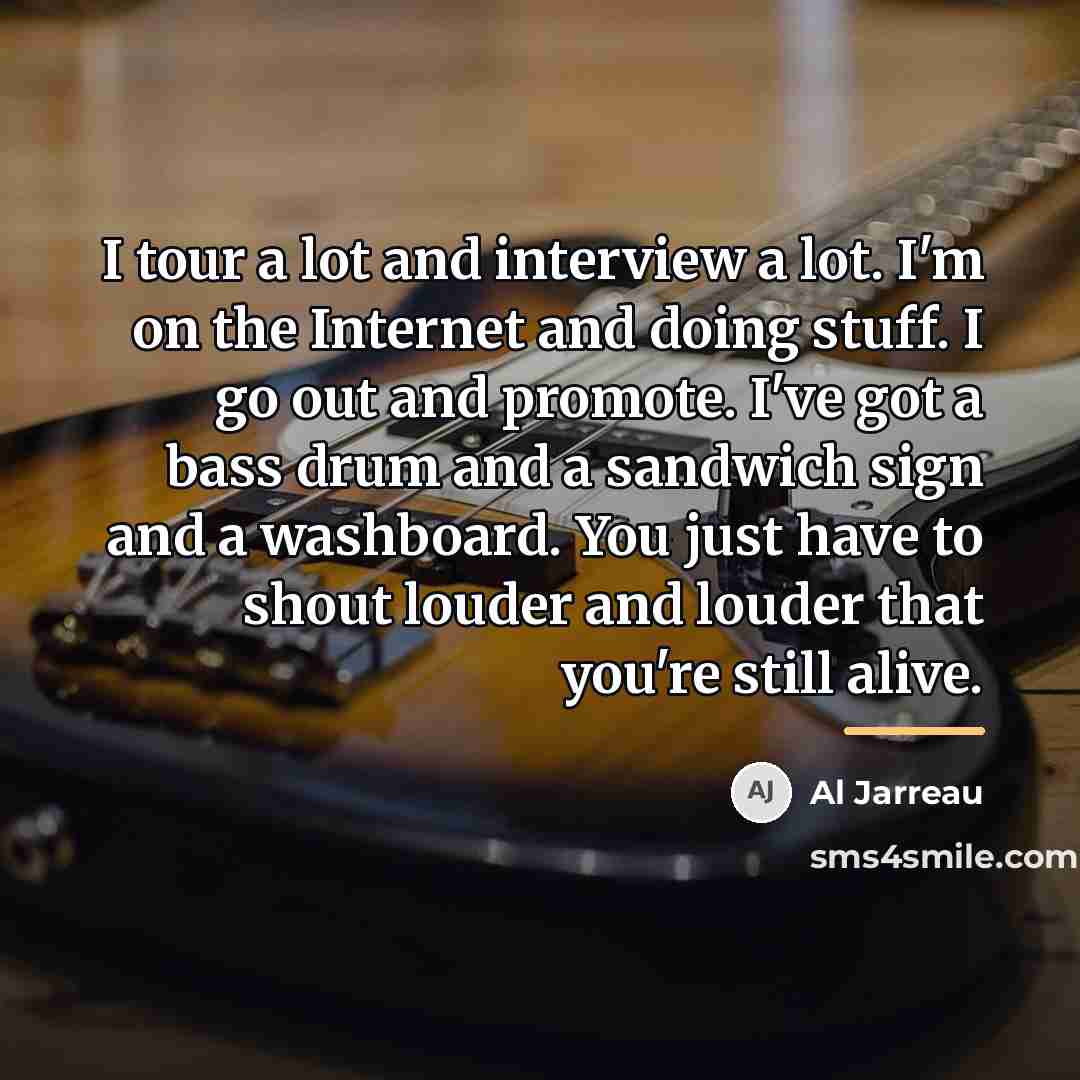 “I tour a lot and interview a lot. I'm on…” quote by Al Jarreau