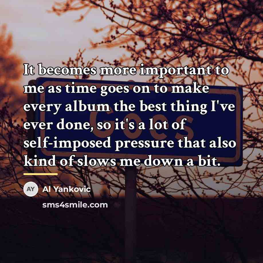 “It becomes more important to me as time goes on…” quote by Al Yankovic
