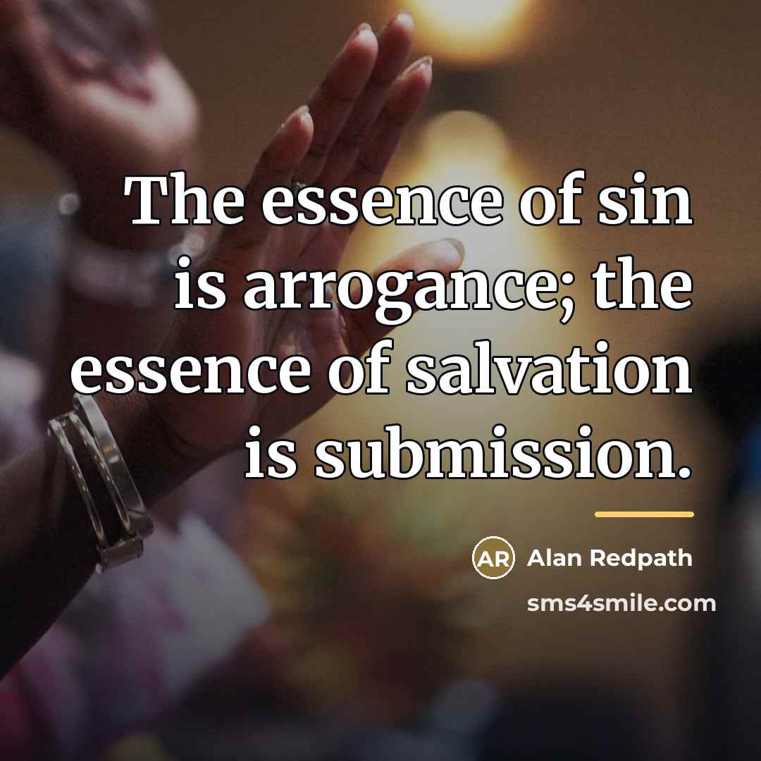 “The essence of sin is arrogance; the essence of salvation…” quote by Alan Redpath