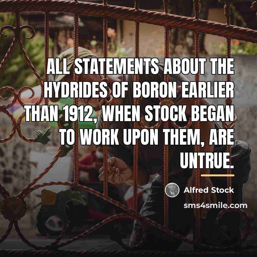 “All statements about the hydrides of boron earlier than 1912,…” quote by Alfred Stock