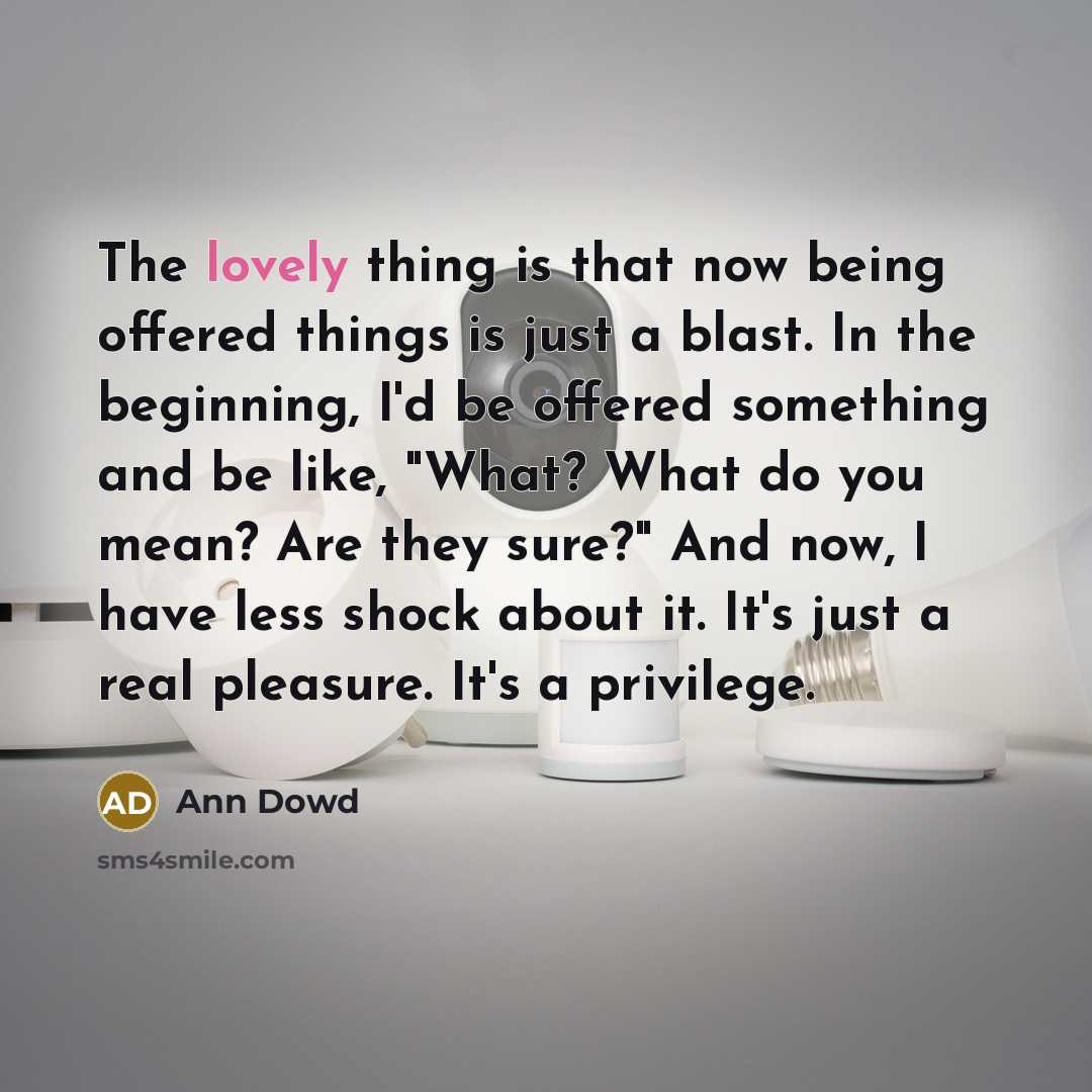 “The lovely thing is that now being offered things is…” quote by Ann Dowd