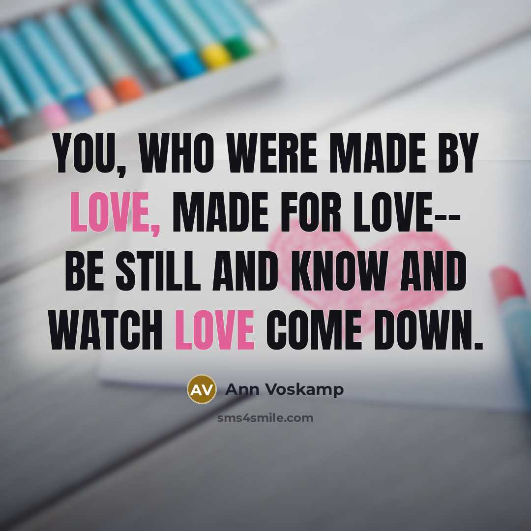 “You, who were made by Love, made for love-- be…” quote by Ann Voskamp