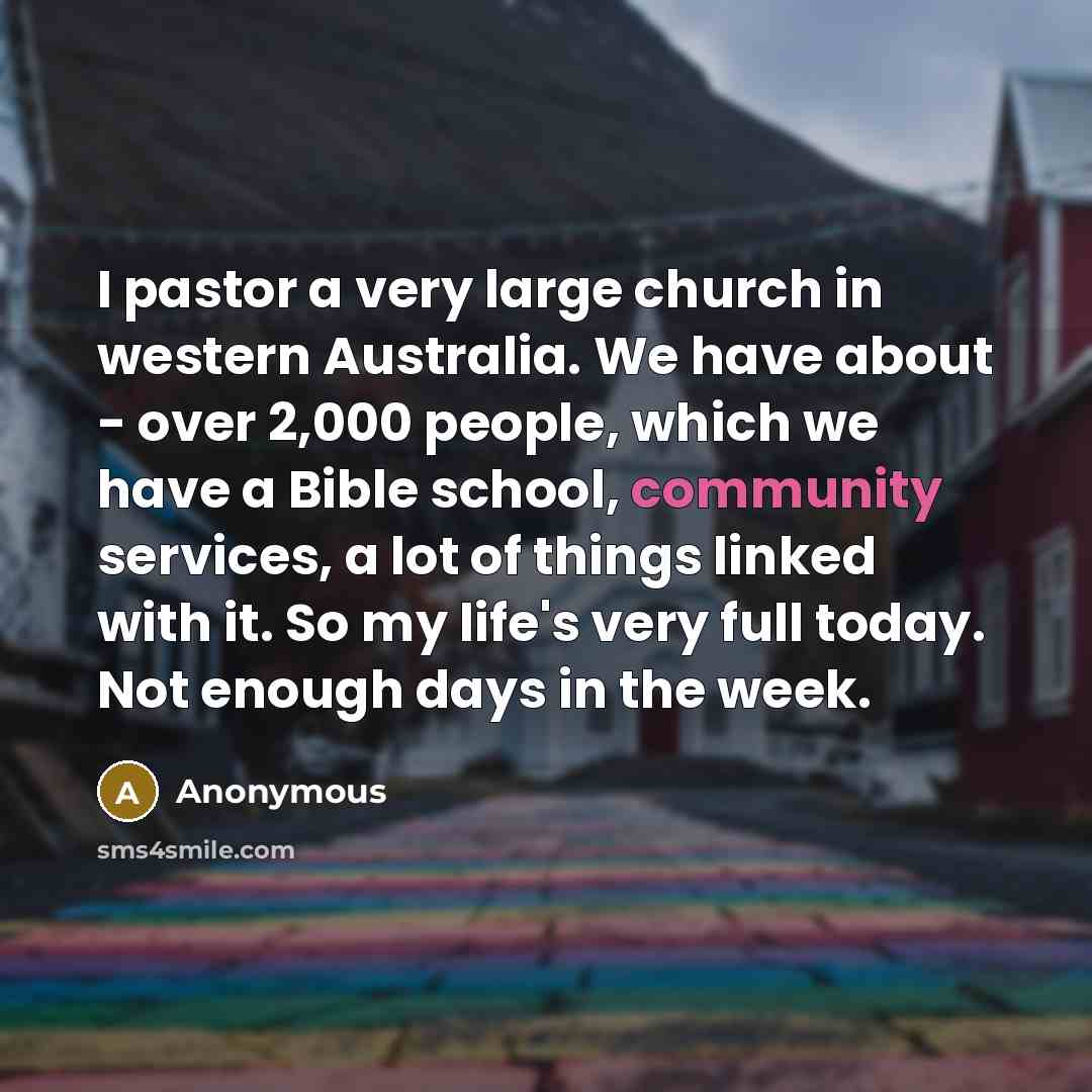 “I pastor a very large church in western Australia. We…” quote by Anonymous