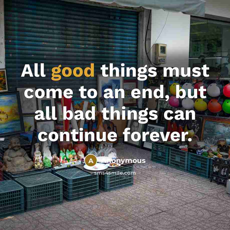 “All good things must come to an end, but all…” quote by Anonymous
