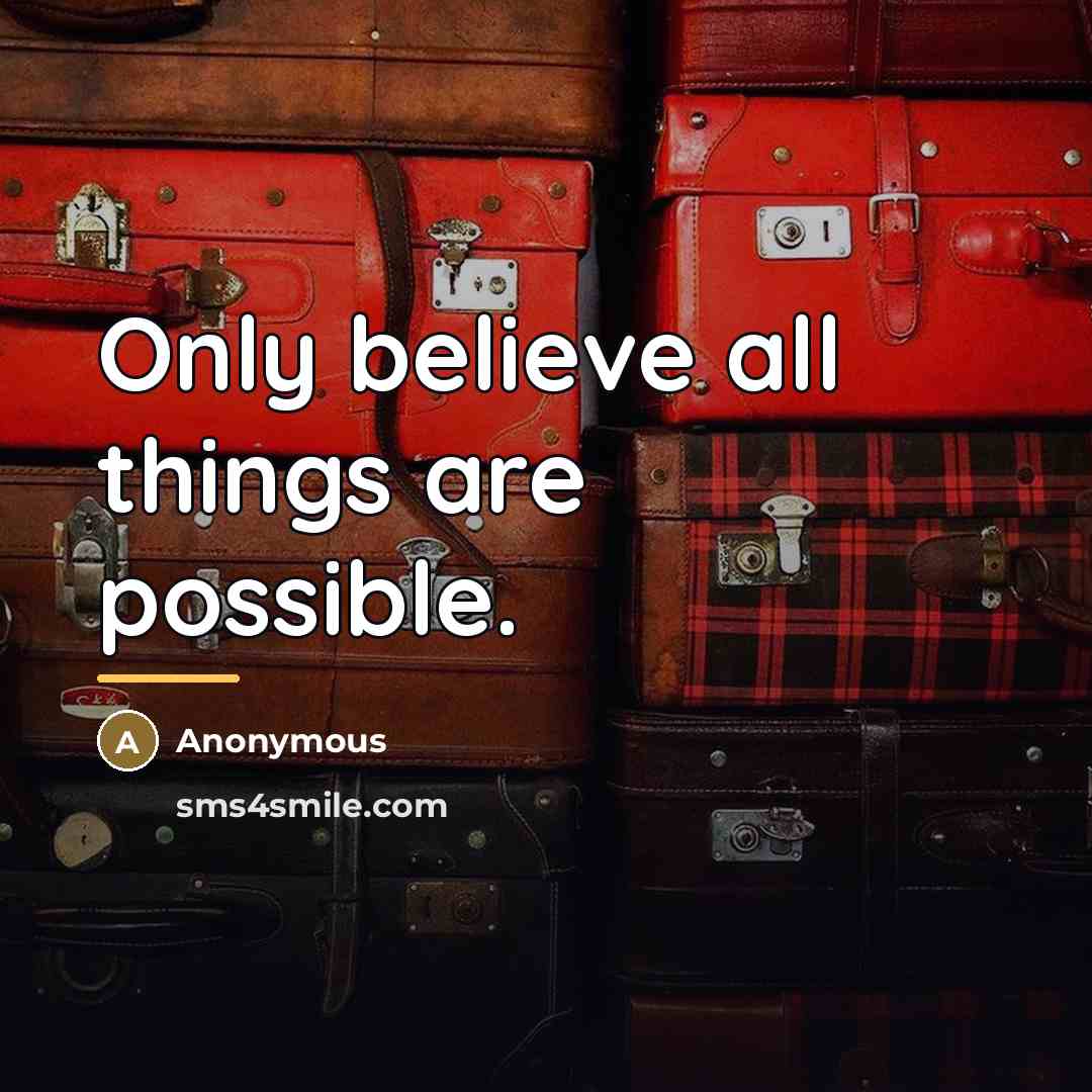 “Only believe all things are possible.…” quote by Anonymous