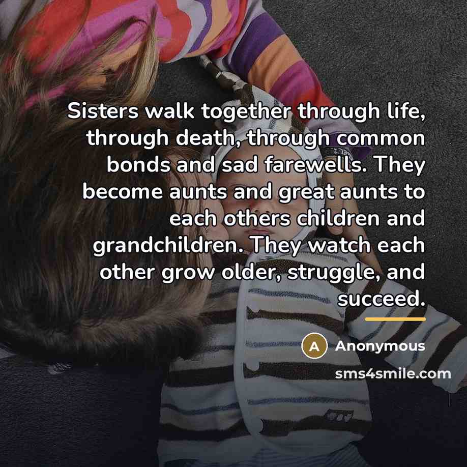 “Sisters walk together through life, through death, through common bonds…” quote by Anonymous