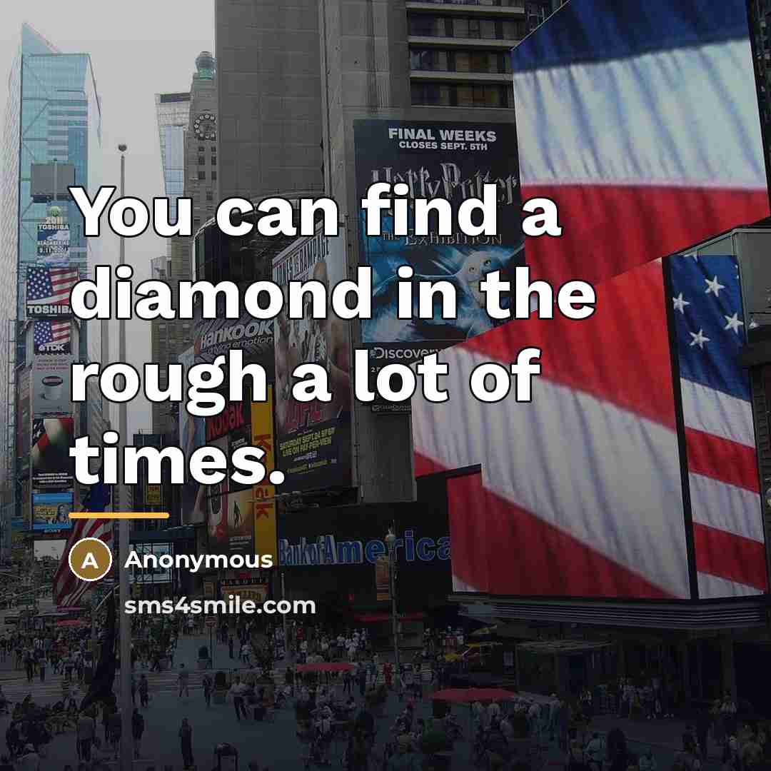 “You can find a diamond in the rough a lot…” quote by Anonymous