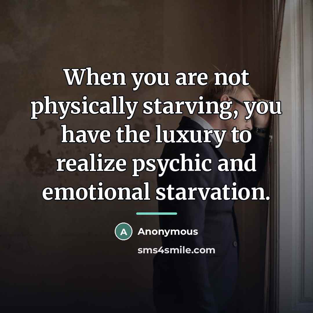 “When you are not physically starving, you have the luxury…” quote by Anonymous