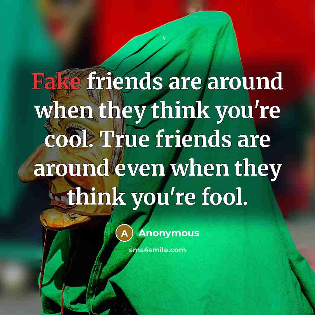 “Fake friends are around when they think you're cool. True…” quote by Anonymous