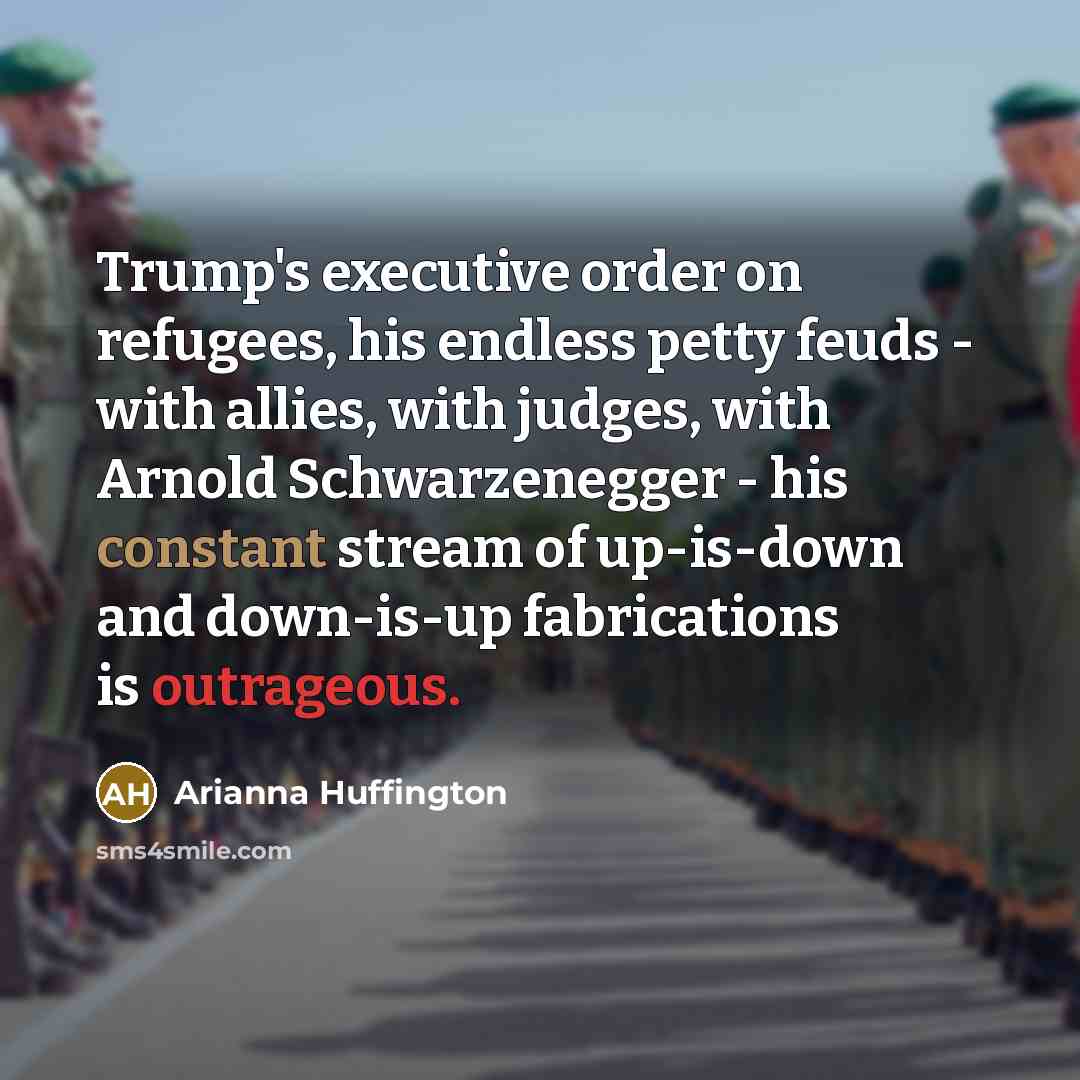 “Trump's executive order on refugees, his endless petty feuds -…” quote by Arianna Huffington