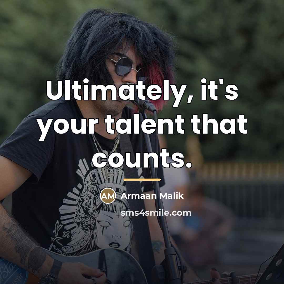 “Ultimately, it's your talent that counts.…” quote by Armaan Malik