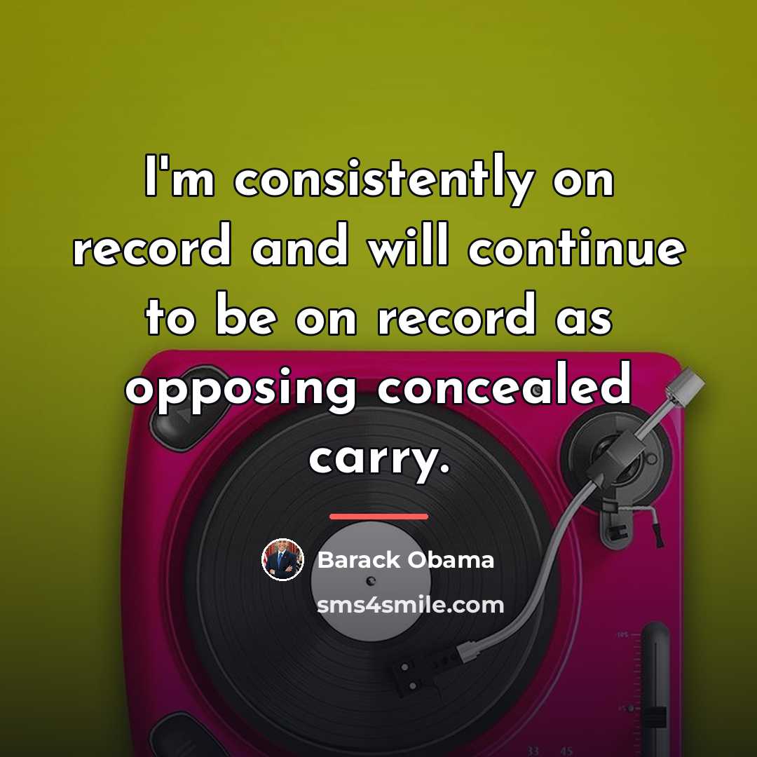 “I'm consistently on record and will continue to be on…” quote by Barack Obama