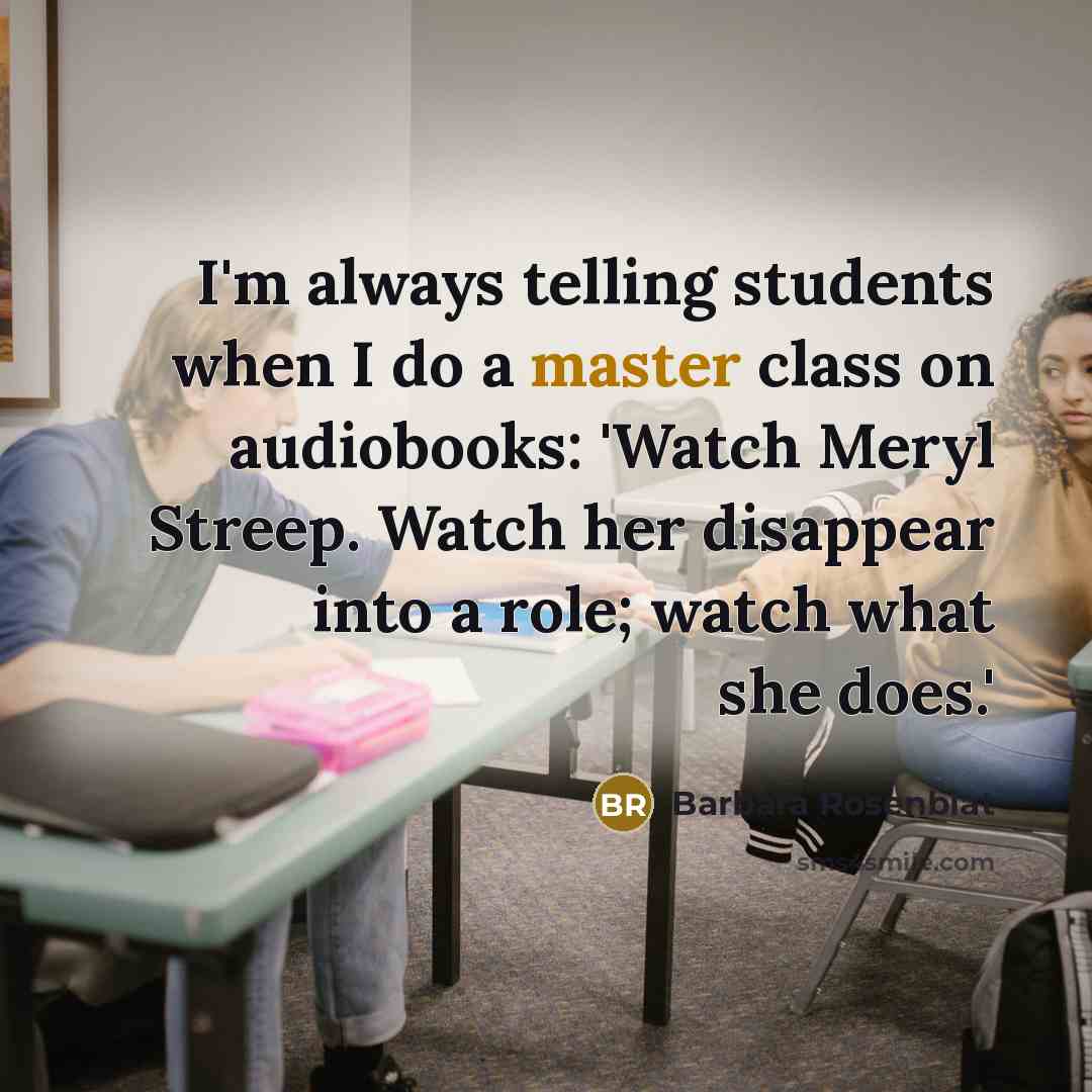 “I'm always telling students when I do a master class…” quote by Barbara Rosenblat