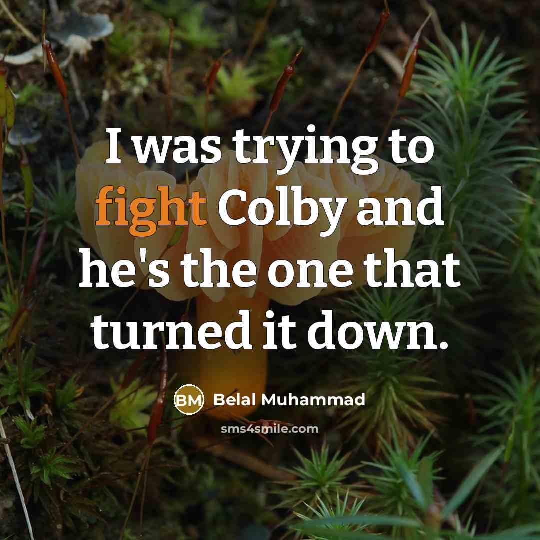“I was trying to fight Colby and he's the one…” quote by Belal Muhammad