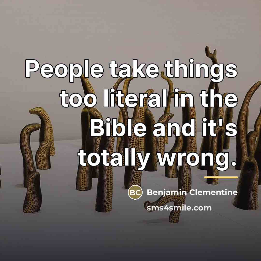 “People take things too literal in the Bible and it's…” quote by Benjamin Clementine