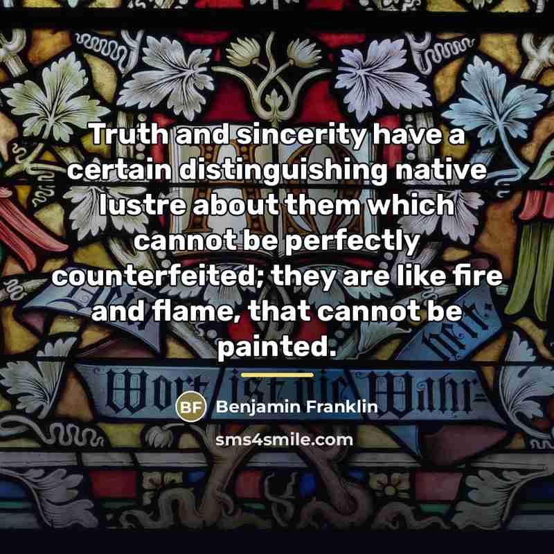 “Truth and sincerity have a certain distinguishing native lustre about…” quote by Benjamin Franklin