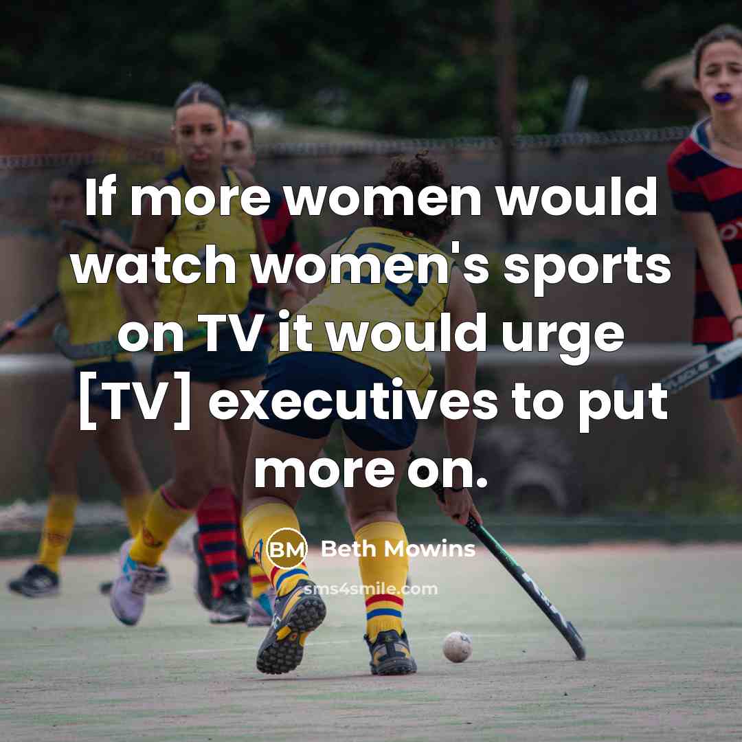 “If more women would watch women's sports on TV it…” quote by Beth Mowins