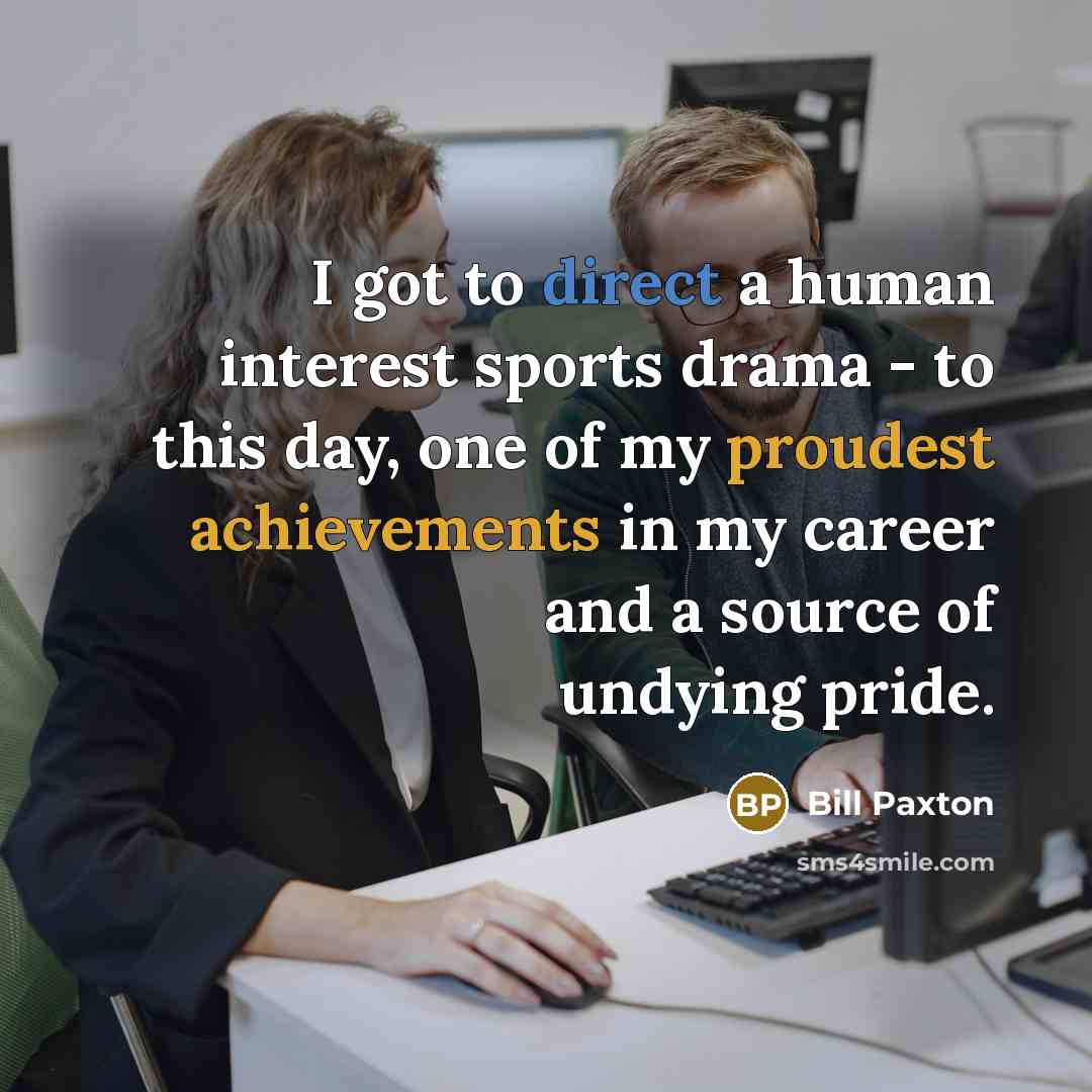 “I got to direct a human interest sports drama -…” quote by Bill Paxton