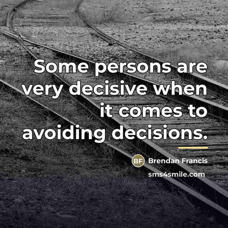 “Some persons are very decisive when it comes to avoiding…” quote by Brendan Francis