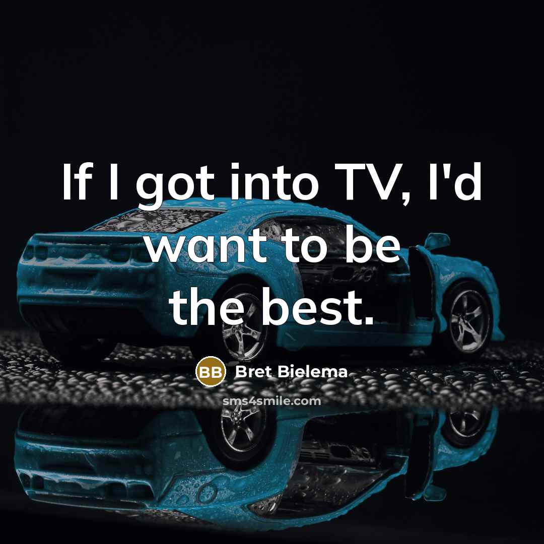 “If I got into TV, I'd want to be the…” quote by Bret Bielema
