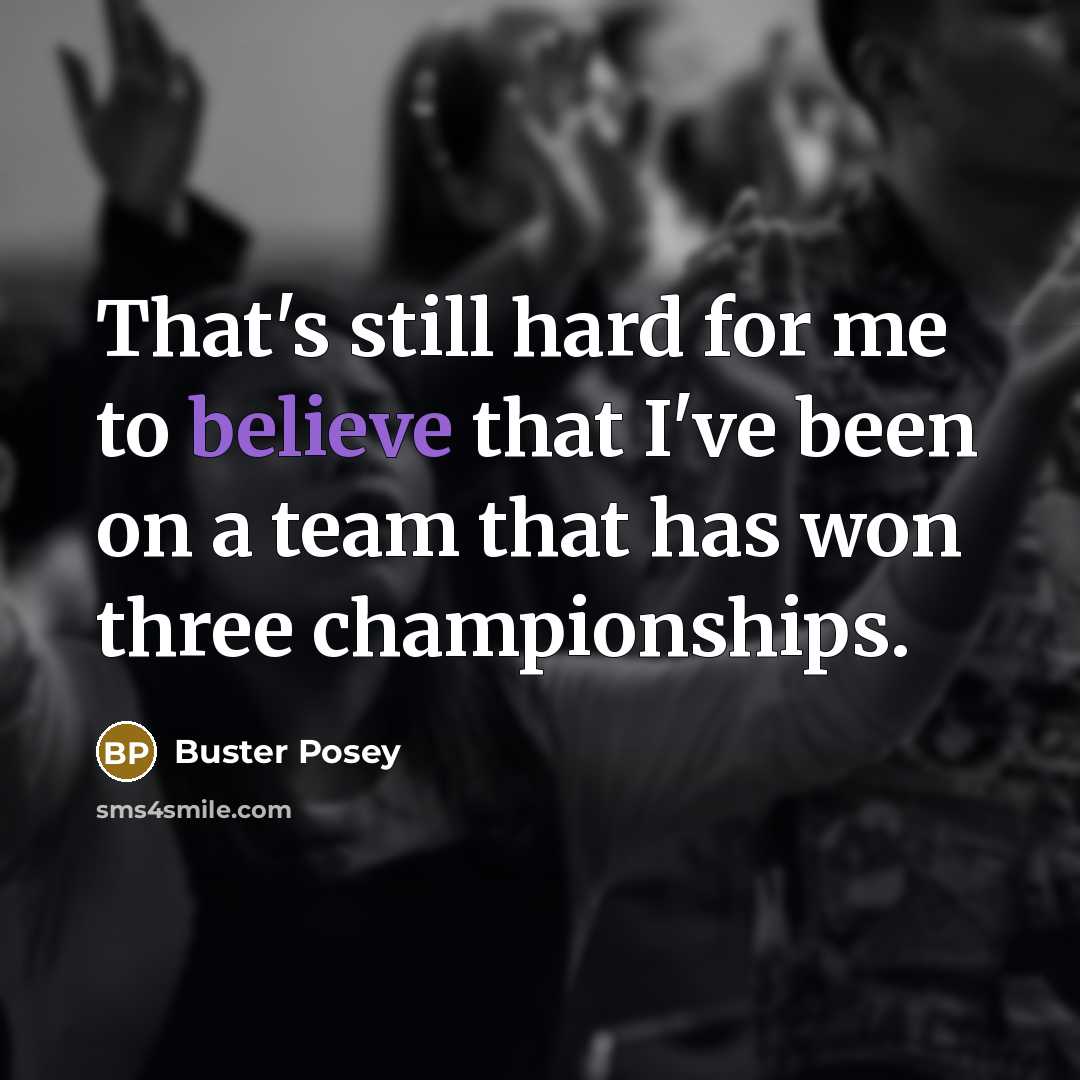 “That's still hard for me to believe that I've been…” quote by Buster Posey