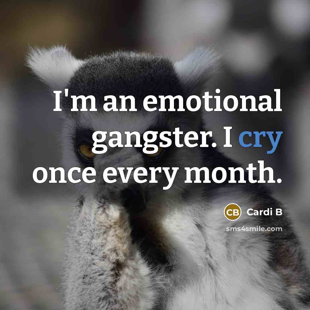 “I'm an emotional gangster. I cry once every month.…” quote by Cardi B