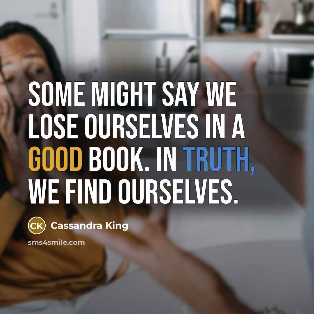 “Some might say we lose ourselves in a good book.…” quote by Cassandra King