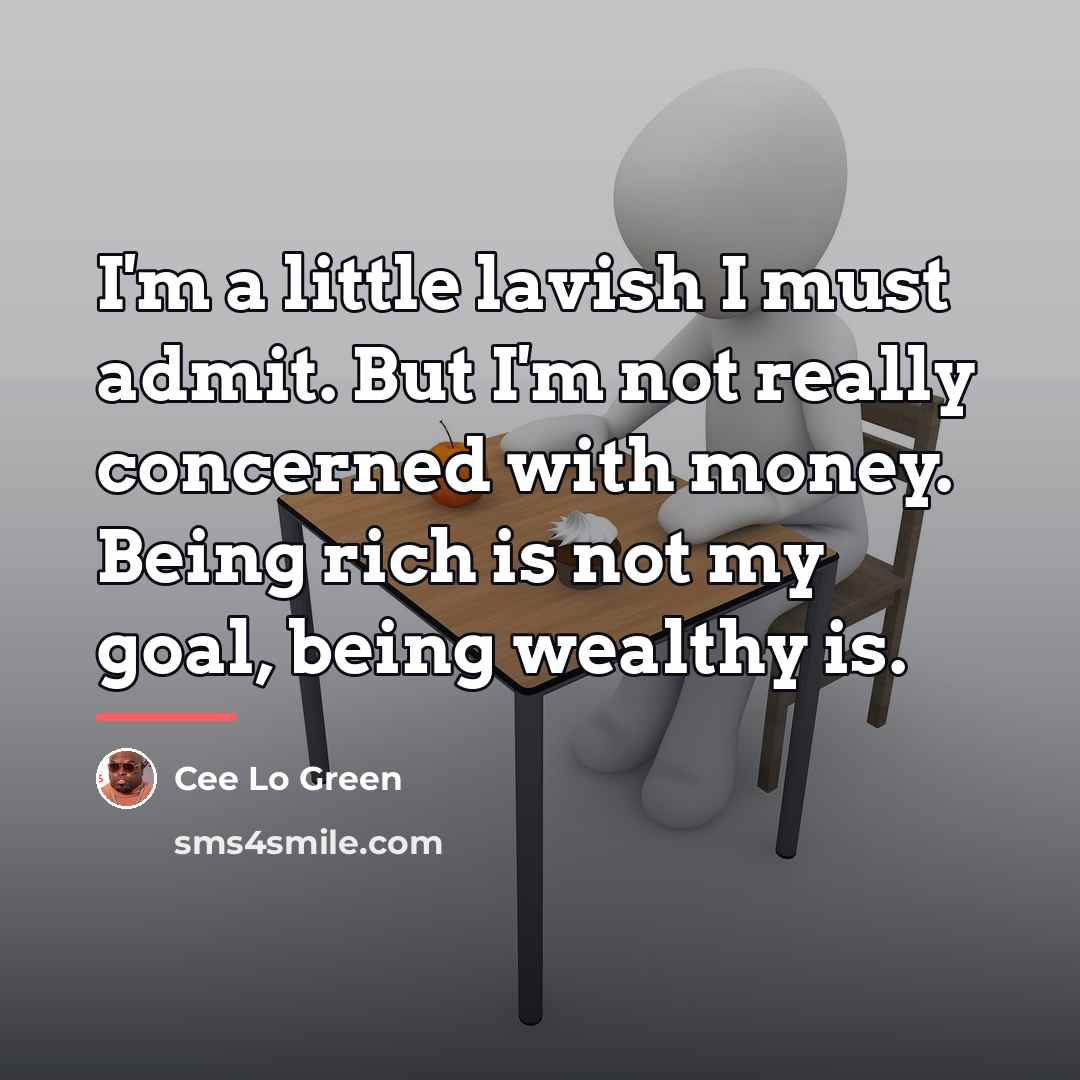 “I'm a little lavish I must admit. But I'm not…” quote by Cee Lo Green