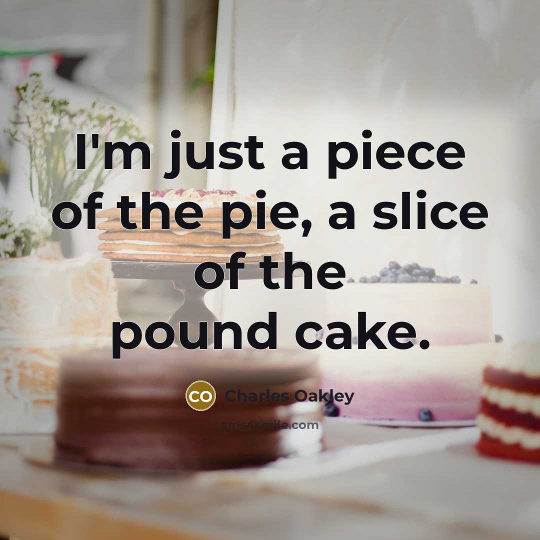 “I'm just a piece of the pie, a slice of…” quote by Charles Oakley