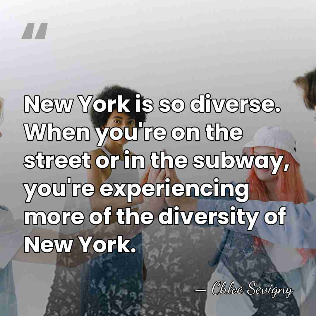 New York is so diverse. When you're on the street or in&hellip; - Chloe Sevigny