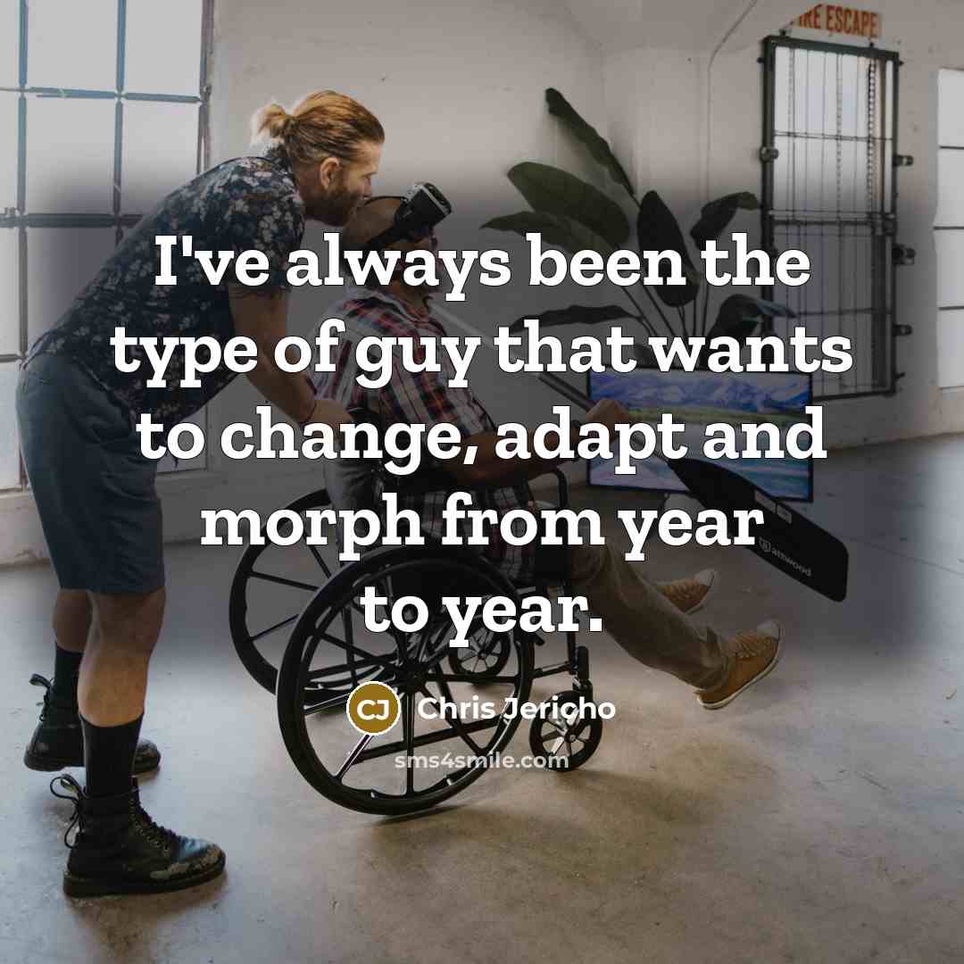 “I've always been the type of guy that wants to…” quote by Chris Jericho