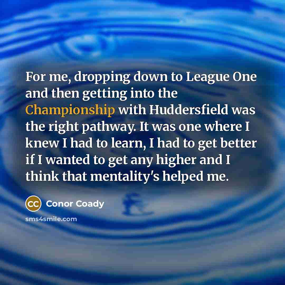“For me, dropping down to League One and then getting…” quote by Conor Coady