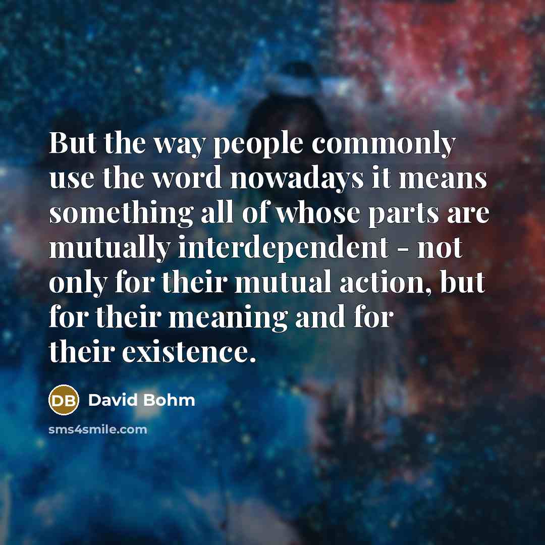 “But the way people commonly use the word nowadays it…” quote by David Bohm