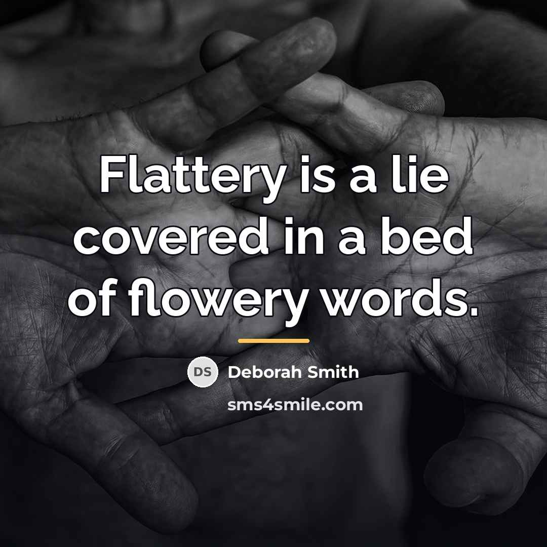 “Flattery is a lie covered in a bed of flowery…” quote by Deborah Smith