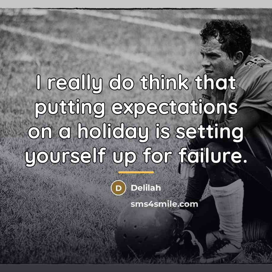 “I really do think that putting expectations on a holiday…” quote by Delilah