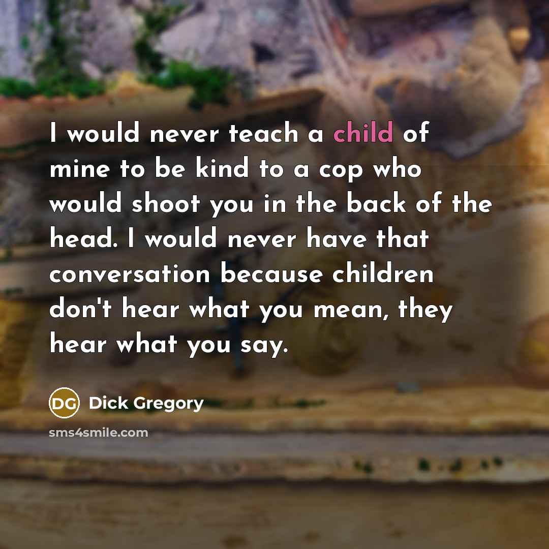 “I would never teach a child of mine to be…” quote by Dick Gregory