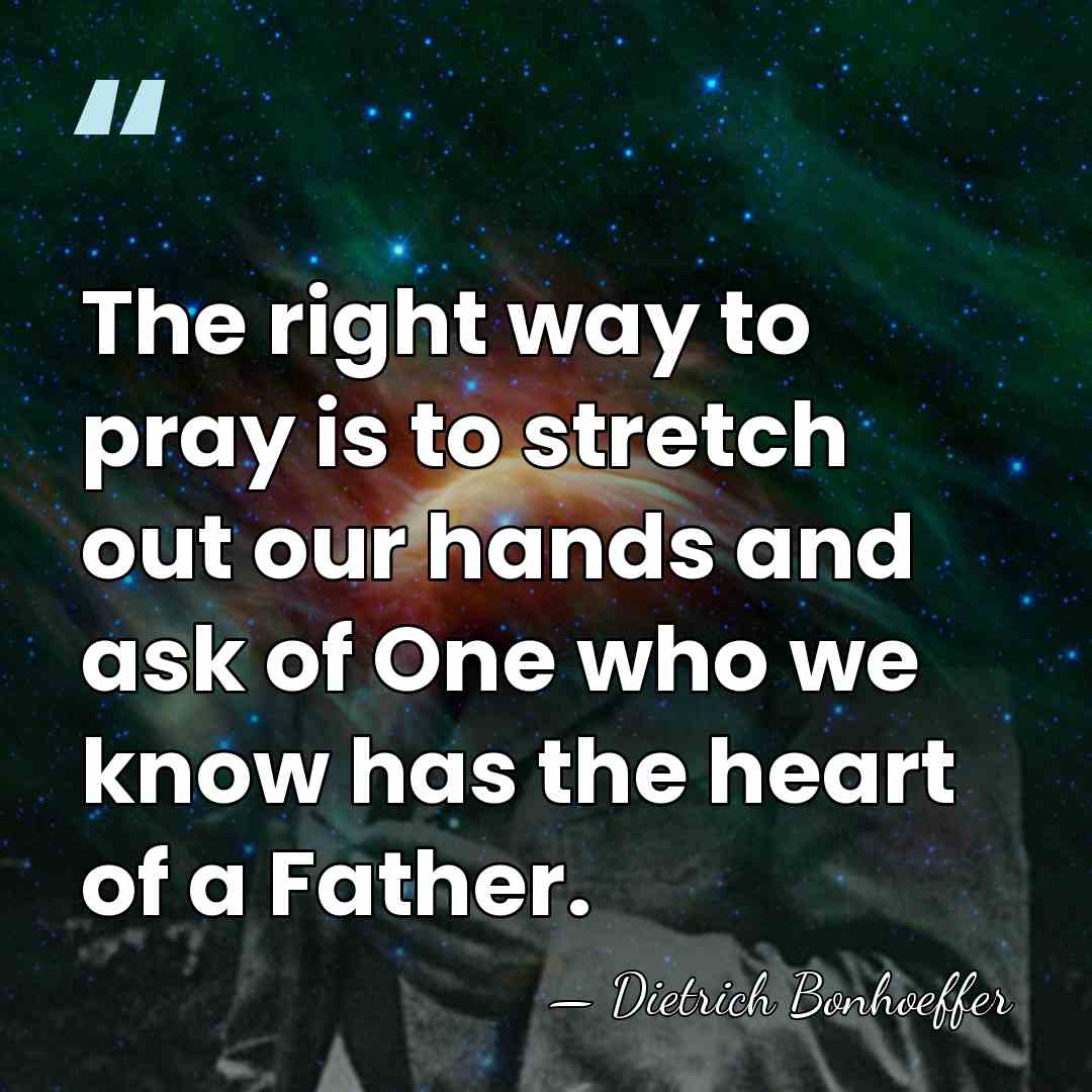 The right way to pray is to stretch out our hands and&hellip; - Dietrich Bonhoeffer