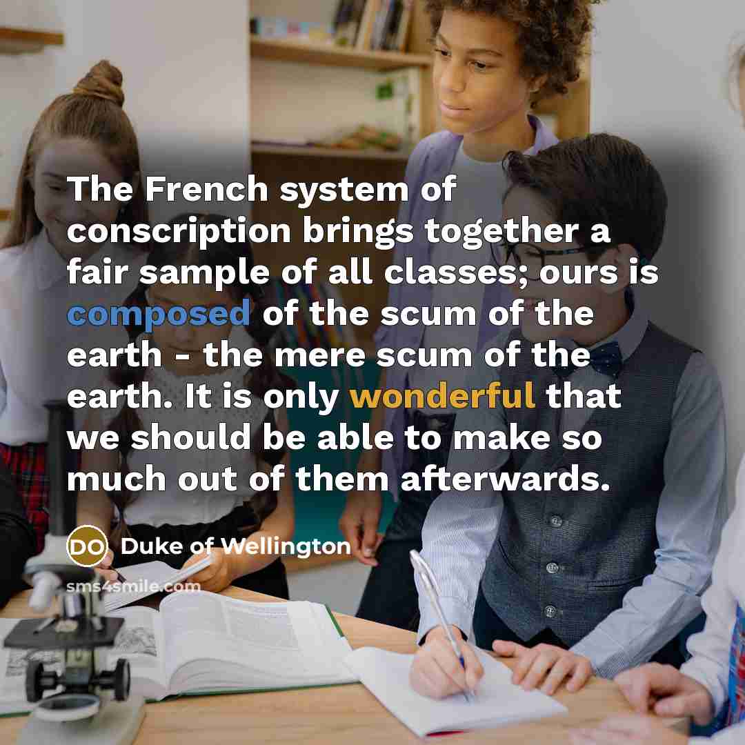 “The French system of conscription brings together a fair sample…” quote by Duke of Wellington