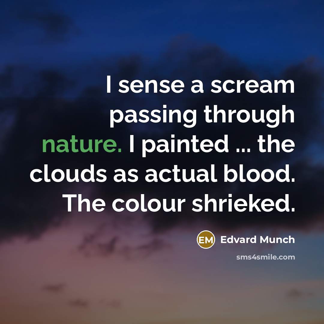“I sense a scream passing through nature. I painted ...…” quote by Edvard Munch