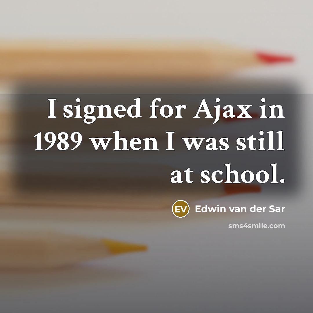 “I signed for Ajax in 1989 when I was still…” quote by Edwin van der Sar