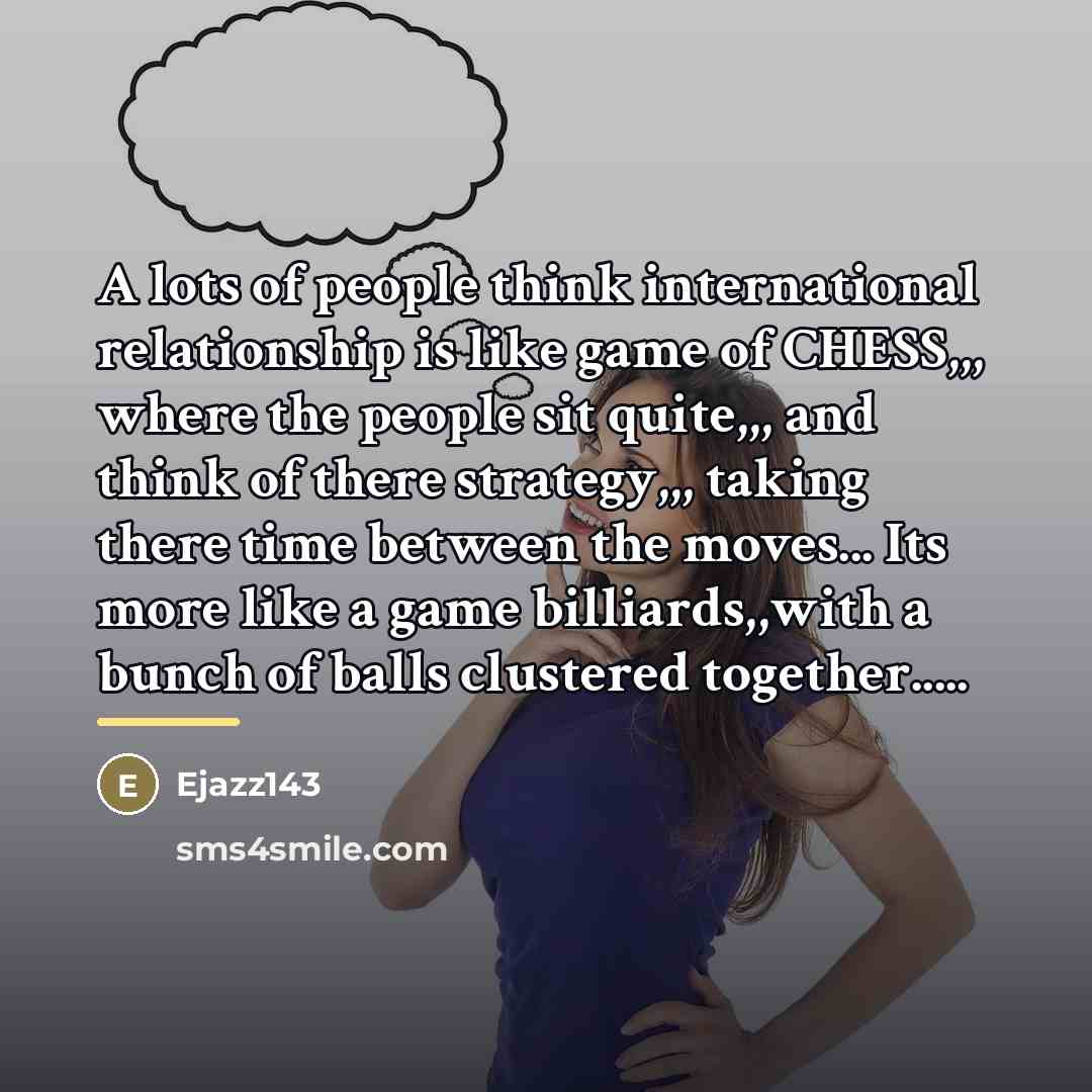 “A lots of people think international relationship is like game…” quote by Ejazz143
